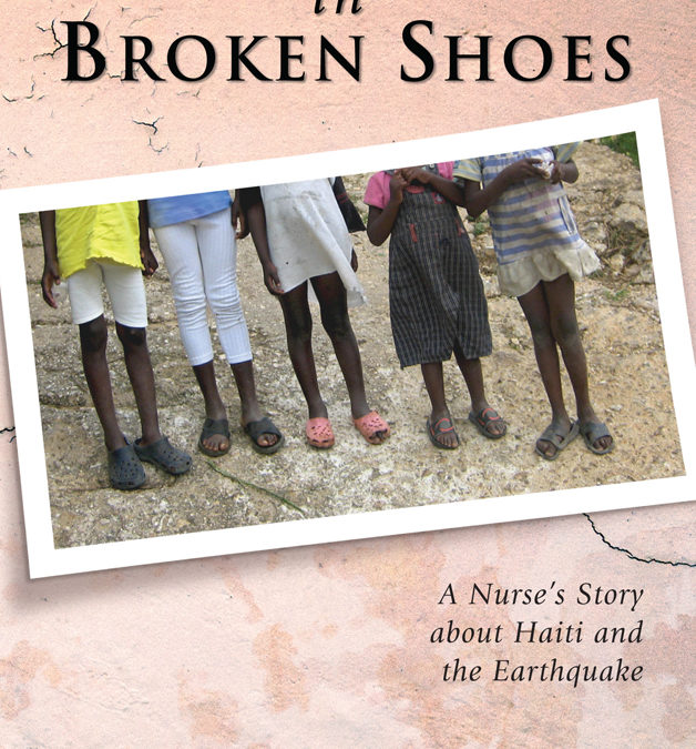 Walking in Broken Shoes: A Nurse’s Story of Haiti and the Earthquake